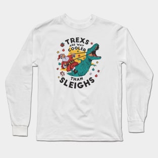 T-Rexs Are Way Cooler Than Sleighs // Funny Santa Riding T Rex Long Sleeve T-Shirt